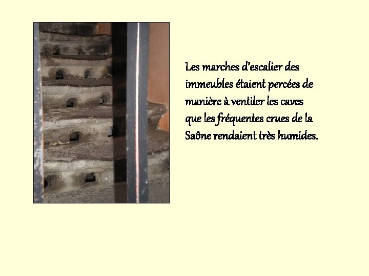 Les marches d’escalier des immeubles étaient percées de manière à ventiler les caves que Les marches d’escalier des immeubles étaient percées de manière à ventiler les caves que