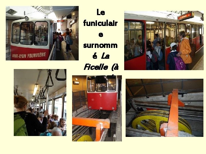 Le funiculair e surnomm é La Ficelle (à cause de son mécanis me) Le funiculair e surnomm é La Ficelle (à cause de son mécanis me)