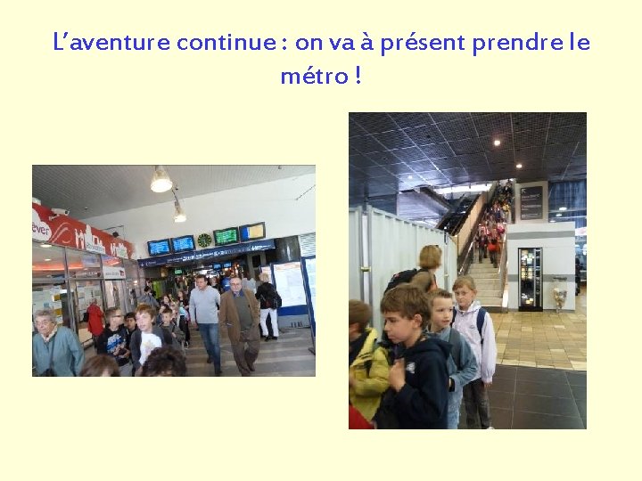 L’aventure continue : on va à présent prendre le métro ! L’aventure continue : on va à présent prendre le métro !