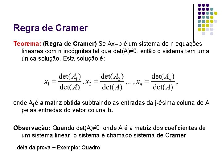 Regra de Cramer Teorema: (Regra de Cramer) Se Ax=b é um sistema de n