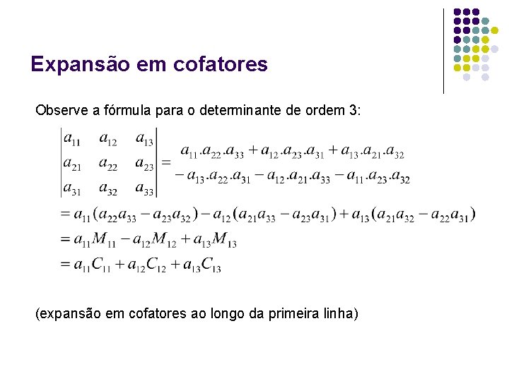 Expansão em cofatores Observe a fórmula para o determinante de ordem 3: (expansão em