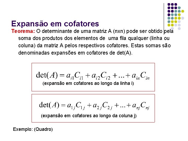 Expansão em cofatores Teorema: O determinante de uma matriz A (nxn) pode ser obtido