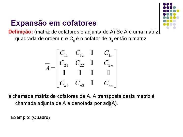 Expansão em cofatores Definição: (matriz de cofatores e adjunta de A) Se A é