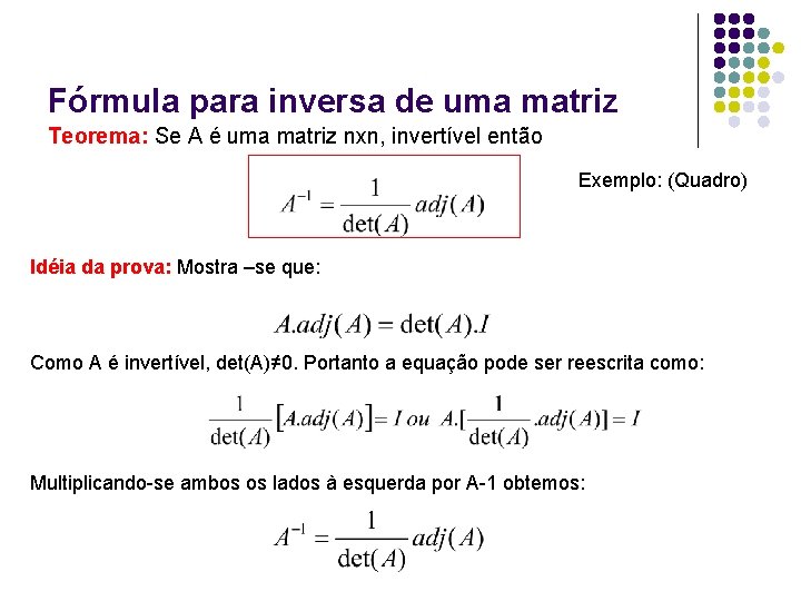 Fórmula para inversa de uma matriz Teorema: Se A é uma matriz nxn, invertível