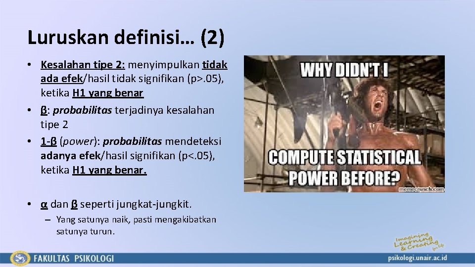 Luruskan definisi… (2) • Kesalahan tipe 2: menyimpulkan tidak ada efek/hasil tidak signifikan (p>.