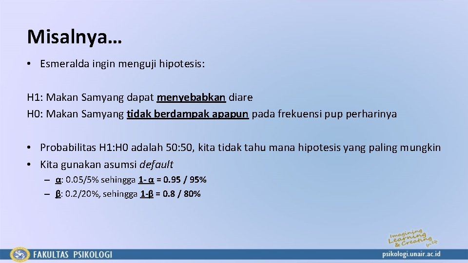 Misalnya… • Esmeralda ingin menguji hipotesis: H 1: Makan Samyang dapat menyebabkan diare H