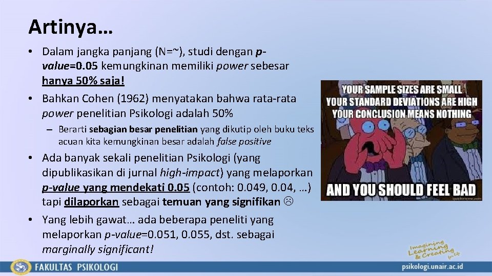 Artinya… • Dalam jangka panjang (N=~), studi dengan pvalue=0. 05 kemungkinan memiliki power sebesar