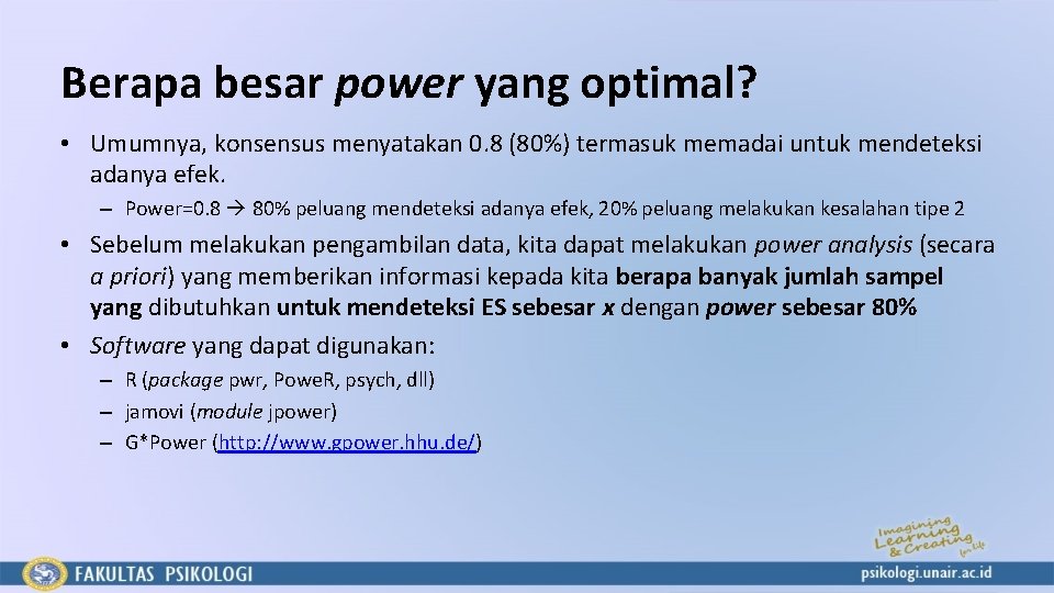 Berapa besar power yang optimal? • Umumnya, konsensus menyatakan 0. 8 (80%) termasuk memadai