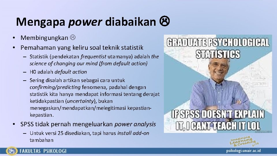 Mengapa power diabaikan • Membingungkan • Pemahaman yang keliru soal teknik statistik – Statistik