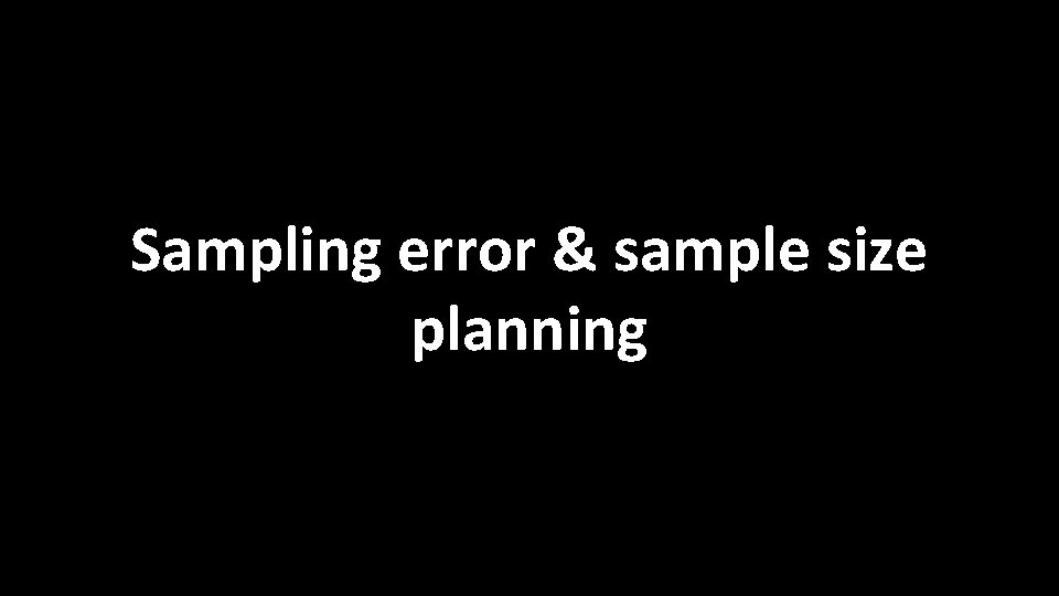 Sampling error & sample size planning 