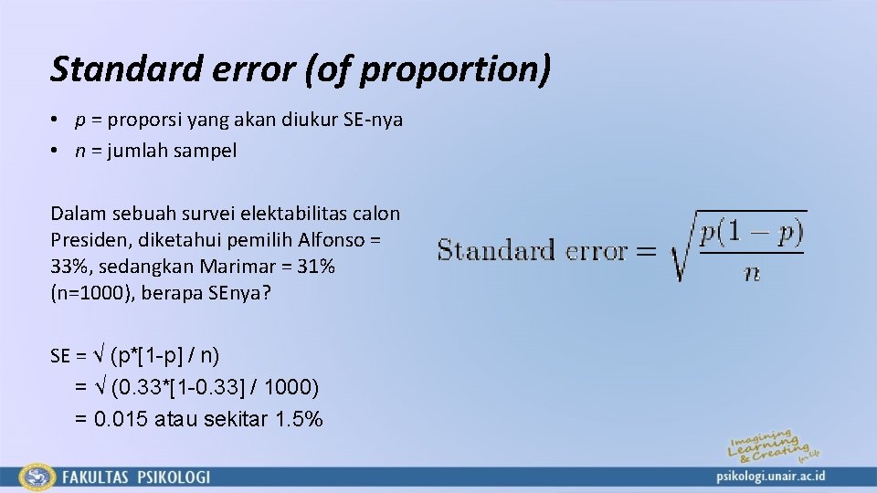 Standard error (of proportion) • p = proporsi yang akan diukur SE-nya • n