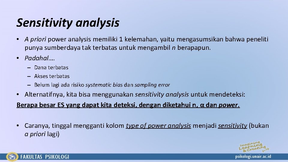 Sensitivity analysis • A priori power analysis memiliki 1 kelemahan, yaitu mengasumsikan bahwa peneliti