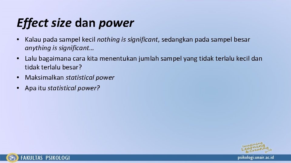 Effect size dan power • Kalau pada sampel kecil nothing is significant, sedangkan pada