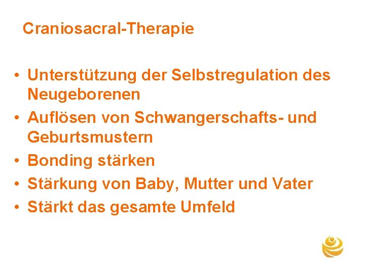 Craniosacral-Therapie • Unterstützung der Selbstregulation des Neugeborenen • Auflösen von Schwangerschafts- und Geburtsmustern •