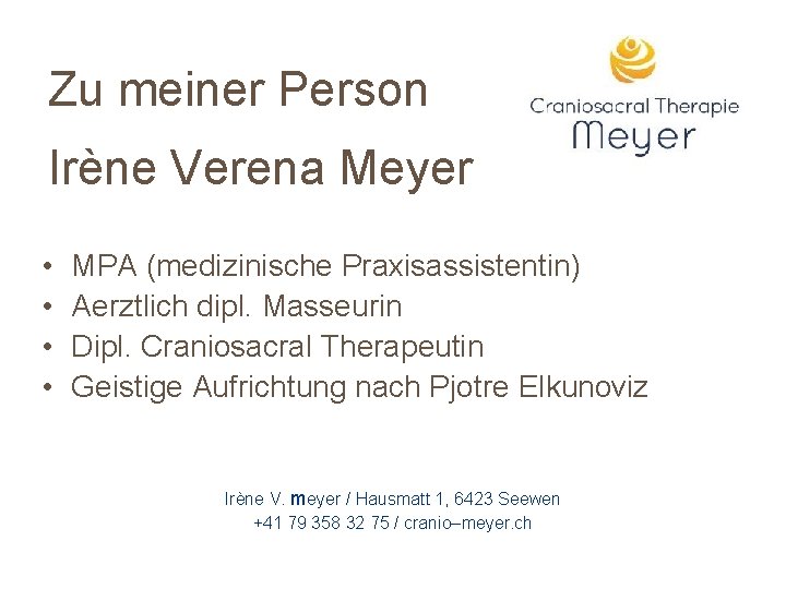 Zu meiner Person Irène Verena Meyer • • MPA (medizinische Praxisassistentin) Aerztlich dipl. Masseurin