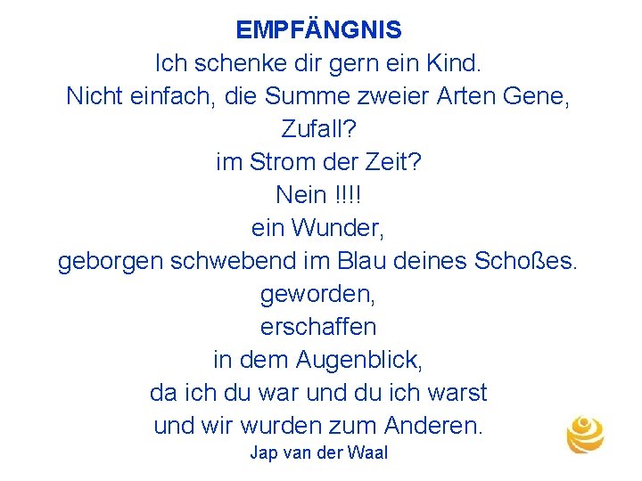 EMPFÄNGNIS Ich schenke dir gern ein Kind. Nicht einfach, die Summe zweier Arten Gene,