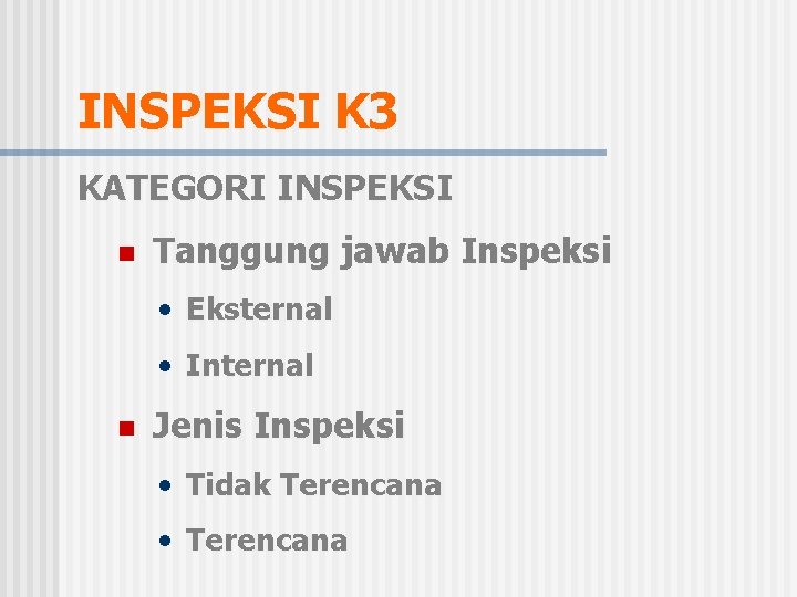 INSPEKSI K 3 KATEGORI INSPEKSI n Tanggung jawab Inspeksi • Eksternal • Internal n