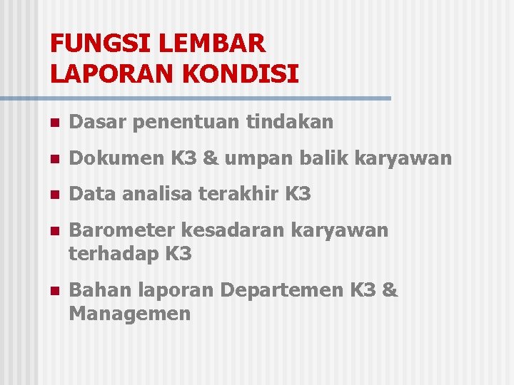 FUNGSI LEMBAR LAPORAN KONDISI n Dasar penentuan tindakan n Dokumen K 3 & umpan