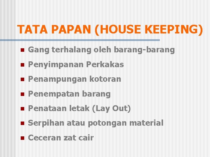 TATA PAPAN (HOUSE KEEPING) n Gang terhalang oleh barang-barang n Penyimpanan Perkakas n Penampungan