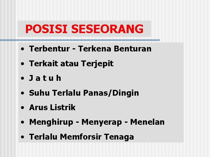 POSISI SESEORANG • Terbentur - Terkena Benturan • Terkait atau Terjepit • Jatuh •