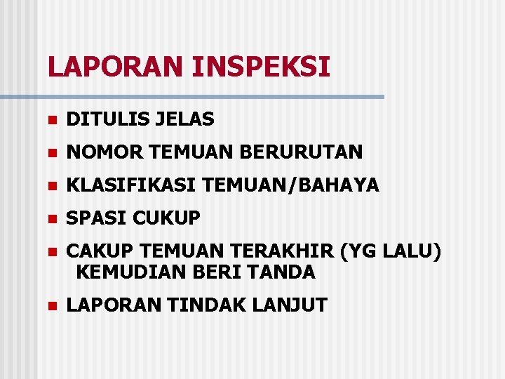 LAPORAN INSPEKSI n DITULIS JELAS n NOMOR TEMUAN BERURUTAN n KLASIFIKASI TEMUAN/BAHAYA n SPASI