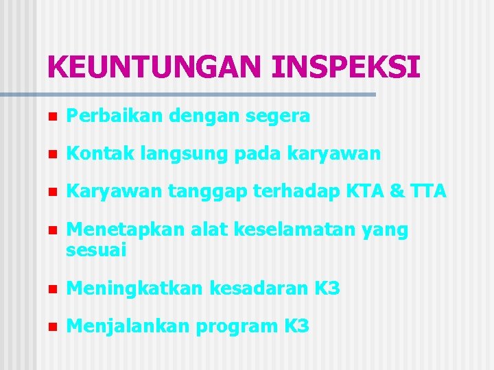KEUNTUNGAN INSPEKSI n Perbaikan dengan segera n Kontak langsung pada karyawan n Karyawan tanggap