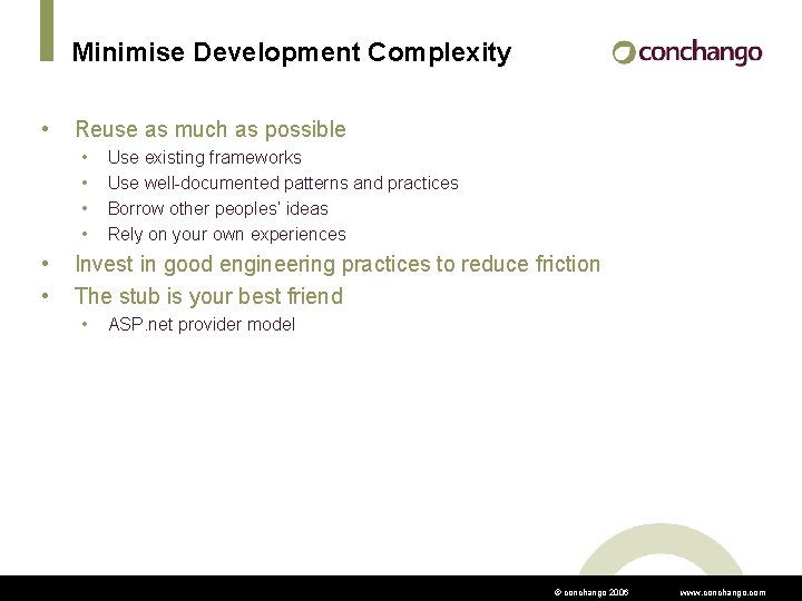 Minimise Development Complexity • Reuse as much as possible • • • Use existing