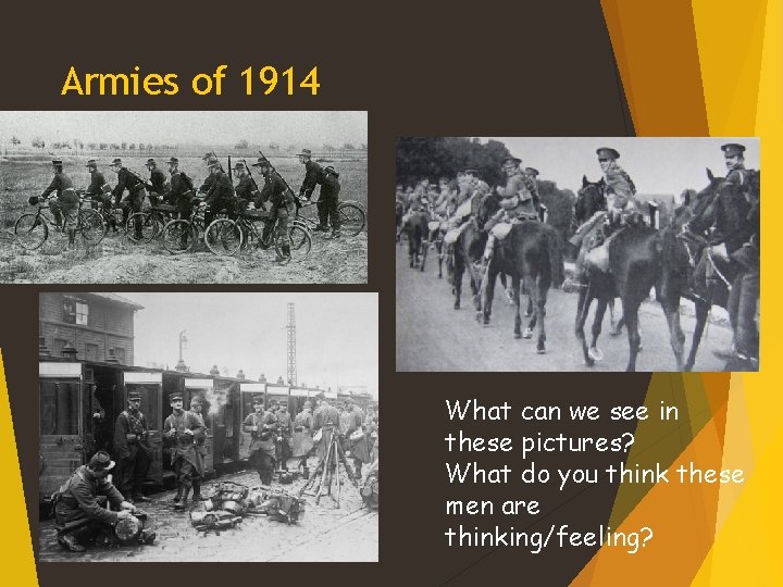 Armies of 1914 What can we see in these pictures? What do you think