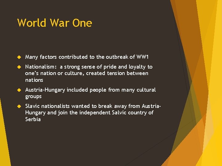 World War One Many factors contributed to the outbreak of WW 1 Nationalism: a