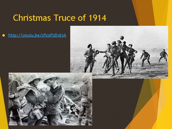 Christmas Truce of 1914 http: //youtu. be/s 9 co. Pz. Dx 6 t. A