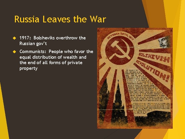 Russia Leaves the War 1917: Bolsheviks overthrow the Russian gov’t Communists: People who favor