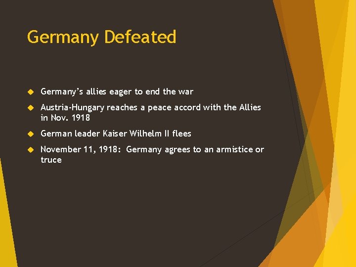 Germany Defeated Germany’s allies eager to end the war Austria-Hungary reaches a peace accord