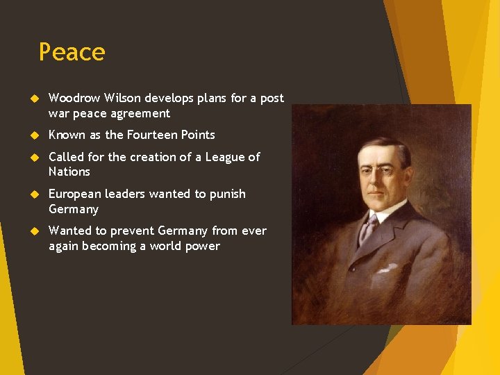 Peace Woodrow Wilson develops plans for a post war peace agreement Known as the