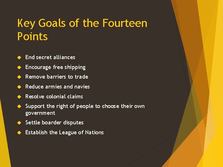 Key Goals of the Fourteen Points End secret alliances Encourage free shipping Remove barriers