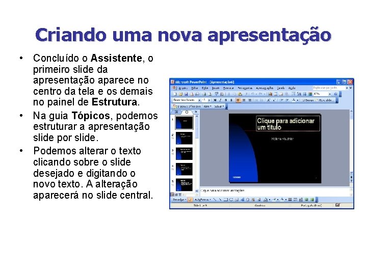 Criando uma nova apresentação • Concluído o Assistente, o primeiro slide da apresentação aparece