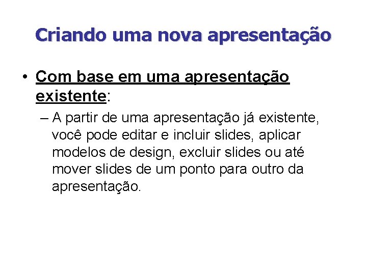 Criando uma nova apresentação • Com base em uma apresentação existente: – A partir