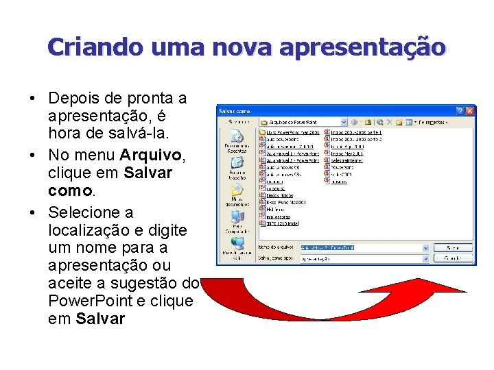 Criando uma nova apresentação • Depois de pronta a apresentação, é hora de salvá-la.