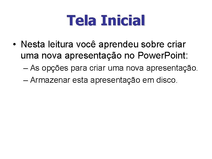 Tela Inicial • Nesta leitura você aprendeu sobre criar uma nova apresentação no Power.