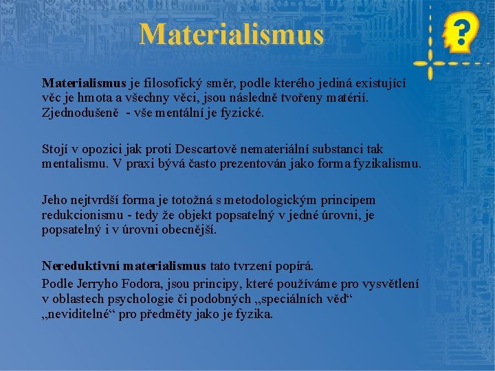 Materialismus je filosofický směr, podle kterého jediná existující věc je hmota a všechny věci,