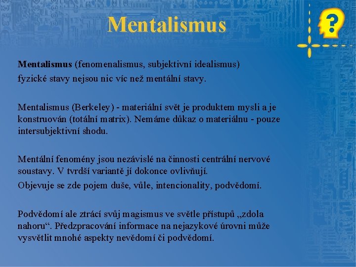 Mentalismus (fenomenalismus, subjektivní idealismus) fyzické stavy nejsou nic víc než mentální stavy. Mentalismus (Berkeley)