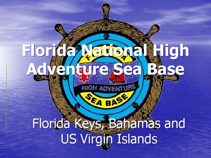 Florida National High Adventure Sea Base Florida Keys, Bahamas and US Virgin Islands 