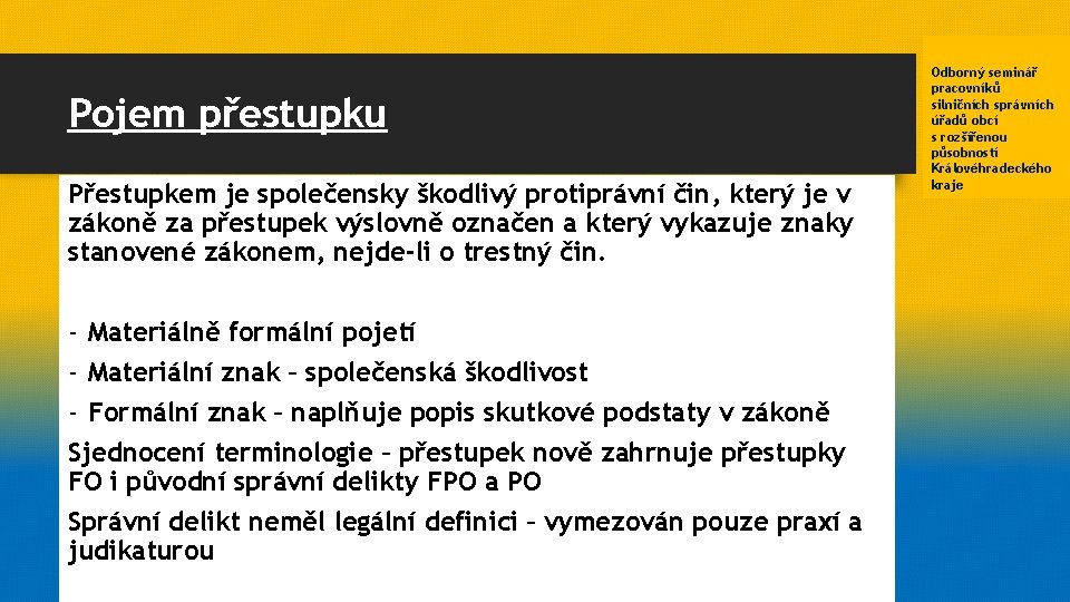 Pojem přestupku Přestupkem je společensky škodlivý protiprávní čin, který je v zákoně za přestupek