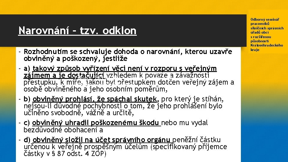 Narovnání – tzv. odklon - Rozhodnutím se schvaluje dohoda o narovnání, kterou uzavře obviněný