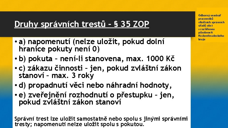 Druhy správních trestů – § 35 ZOP • a) napomenutí (nelze uložit, pokud dolní