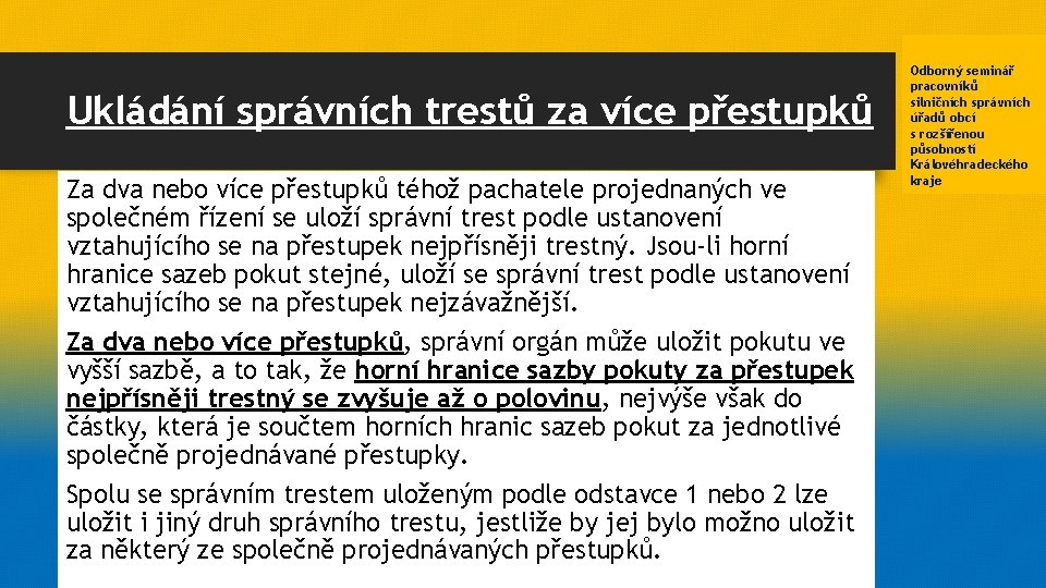 Ukládání správních trestů za více přestupků Za dva nebo více přestupků téhož pachatele projednaných