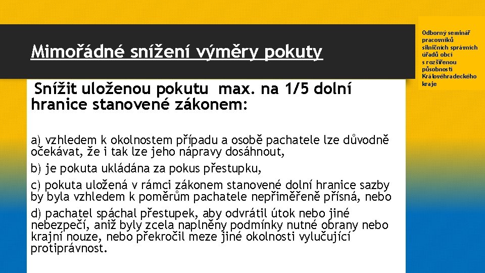 Mimořádné snížení výměry pokuty Snížit uloženou pokutu max. na 1/5 dolní hranice stanovené zákonem: