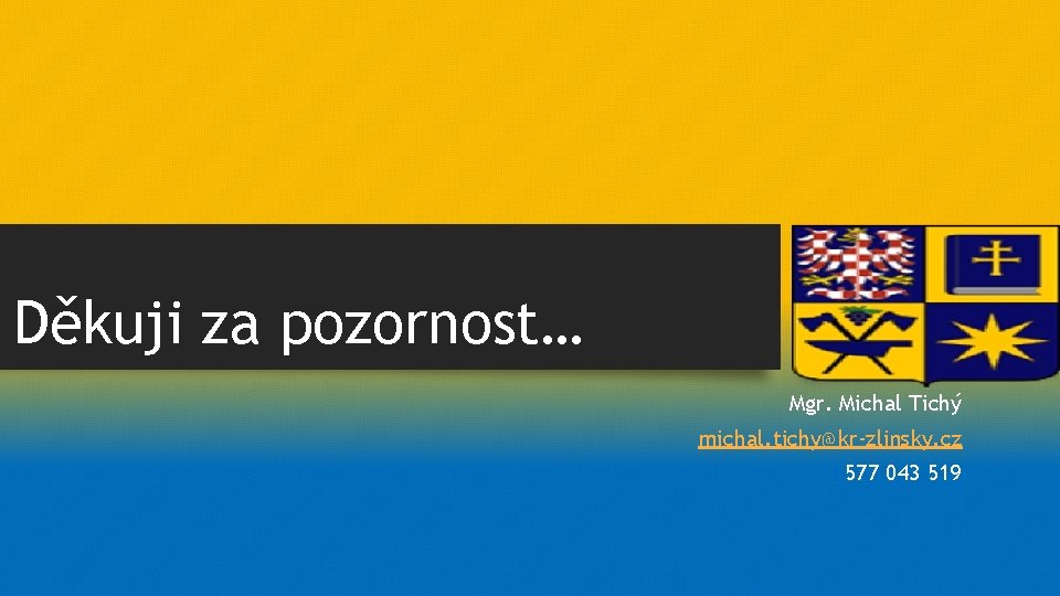 Děkuji za pozornost… Mgr. Michal Tichý michal. tichy@kr-zlinsky. cz 577 043 519 