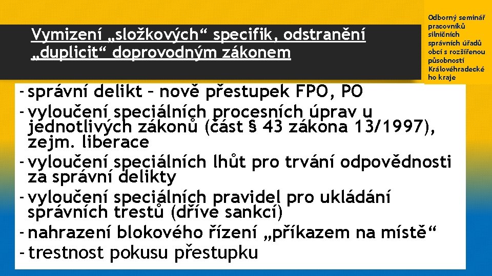 Vymizení „složkových“ specifik, odstranění „duplicit“ doprovodným zákonem Odborný seminář pracovníků silničních správních úřadů obcí