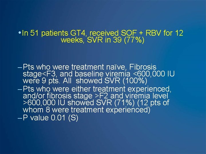  • In 51 patients GT 4, received SOF + RBV for 12 weeks,