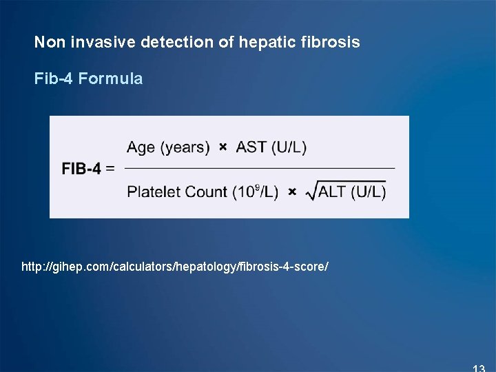 Non invasive detection of hepatic fibrosis Fib-4 Formula http: //gihep. com/calculators/hepatology/fibrosis-4 -score/ 